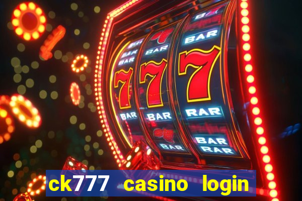 ck777 casino login register mobile